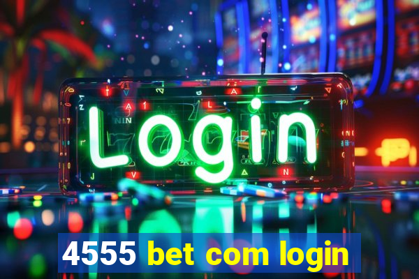 4555 bet com login